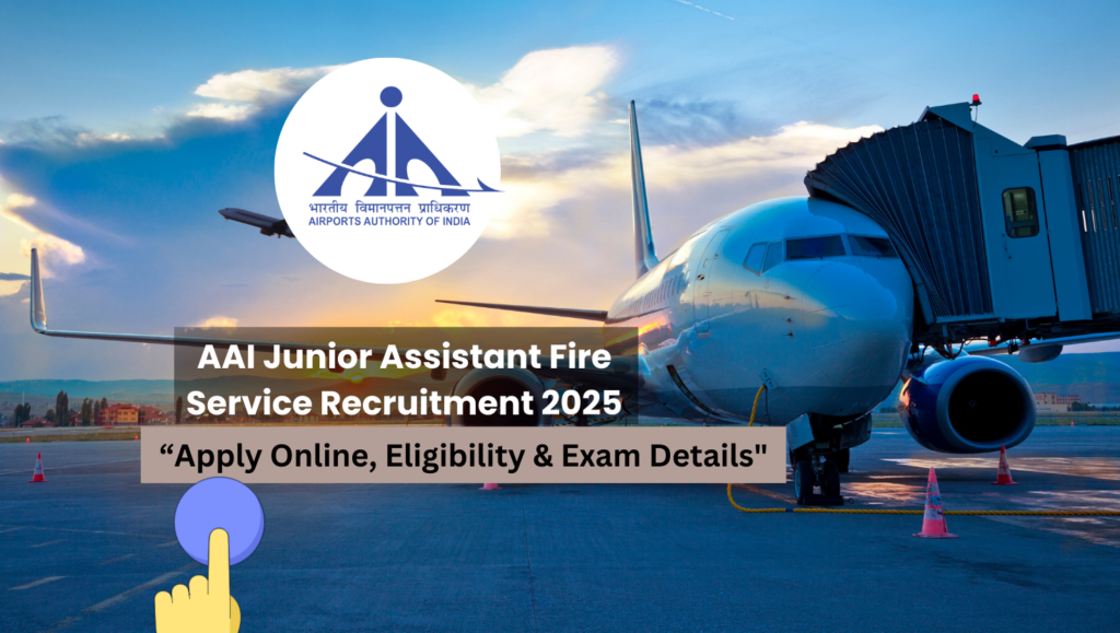 "AAI Junior Assistant Fire Service Recruitment 2025: Apply Online, Eligibility & Exam Details"